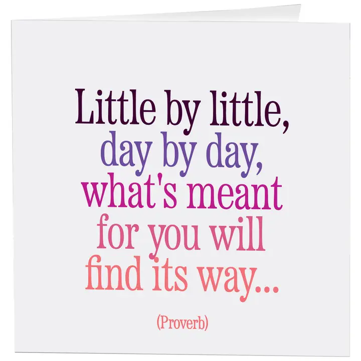 Little By Little Day By Day Card