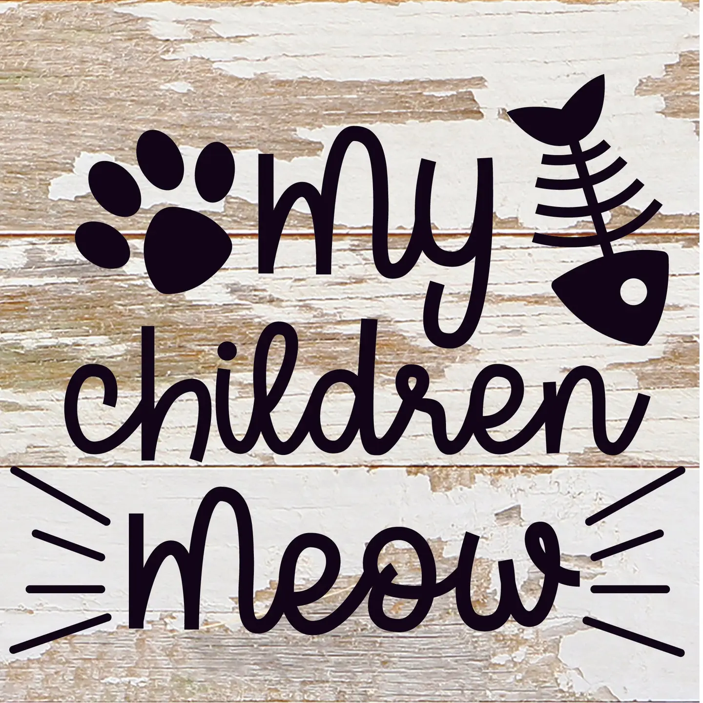 My Children Meow 6X6 Box Sign