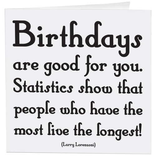 *Birthdays Are Good For You Card