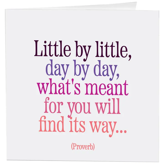 Little By Little Day By Day Card