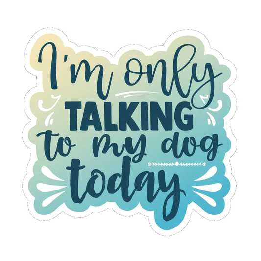 Only Talking To My Dog Sticker