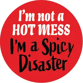 Hot Mess Spicy Disaster 1.25 Inch Button