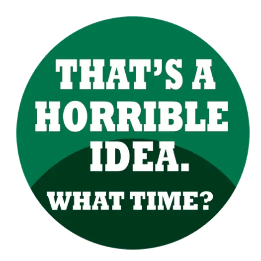 Horrible Idea What Time 1.25" Button
