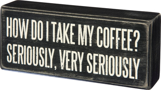 COFFEE SERIOUSLY BOX SIGN