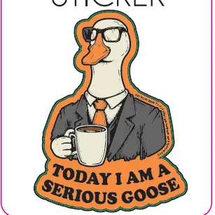 Today I Am A Serious Goose Sticker