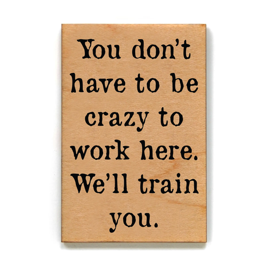 YOU DONT HAVE TO BE CRAZY MAGNET