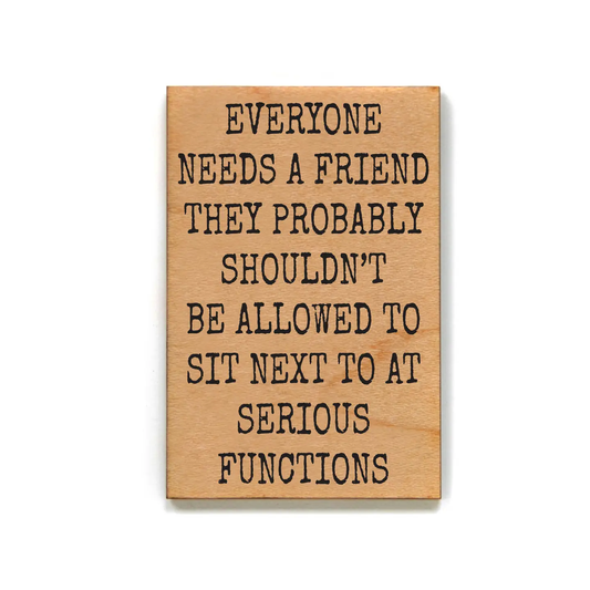 EVERYONE NEEDS A FRIEND MAGNET