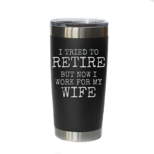 TRIED TO RETIRE 20OZ TUMBLER