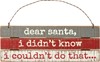 Dear Santa, Didn't Know I Couldn't Mini Sign