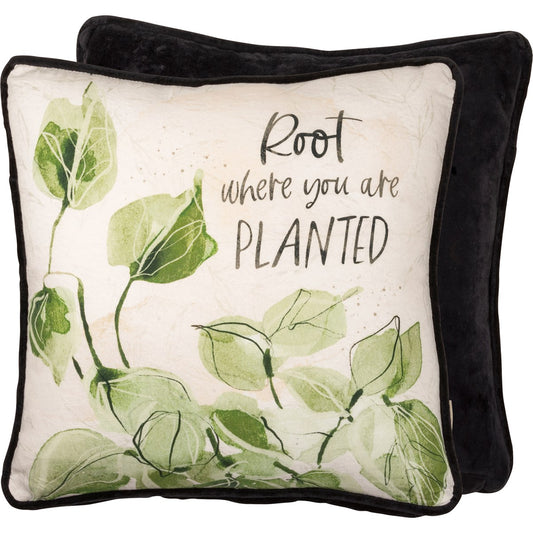 YOU ARE PLANTED PILLOW 15X15