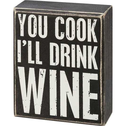 You Cook I'll Drink Box Sign