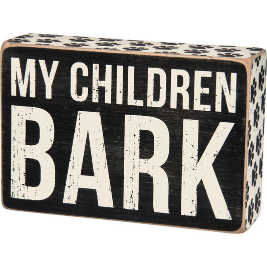 My CHILDREN BARK Box Sign