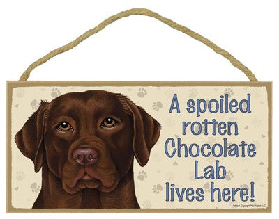 CHOCOLATE LAB SPOILED ROTTEN SIGN