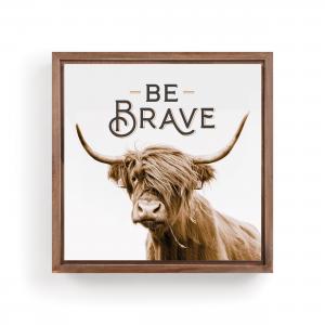 BE BRAVE HIGHLAND COW SIGN 11X11