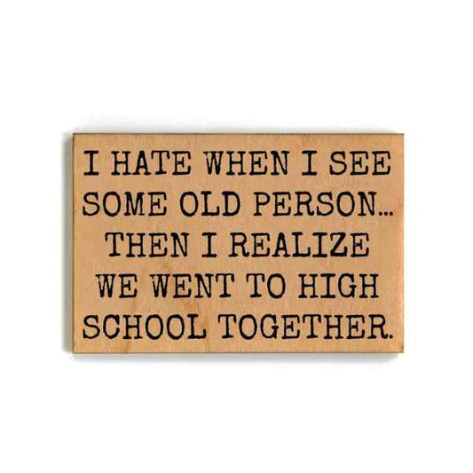 WE WENT TO HIGHSCHOOL TOGETHER MAGNET