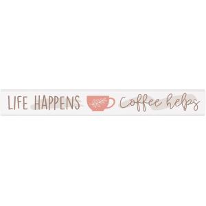 LIFE HAPPENS 10x1.5 Sign